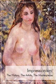 . Impressionism: The history, The artists, The masterpieces